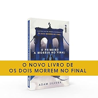 O Primeiro a Morrer no Final Adam Silvera